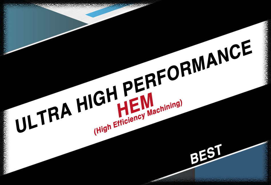 Ultra High Performance HEM (High Efficiency Machining)