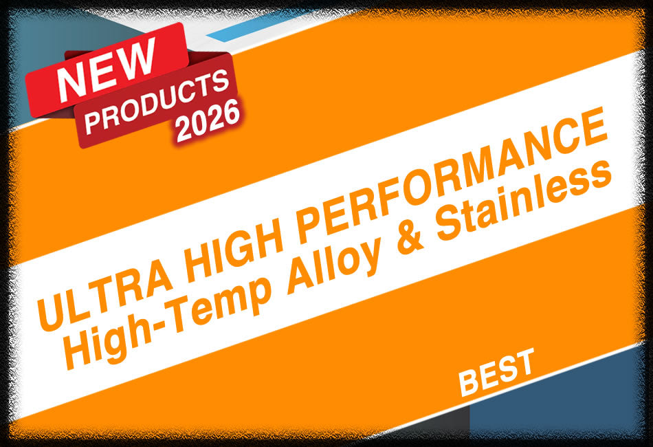 Ultra High Performance High-Temp Alloy & Stainless